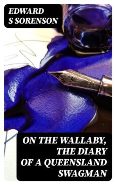 on the wallaby, the diary of a queensland swagman (ebook)-edward s sorenson-8596547322320