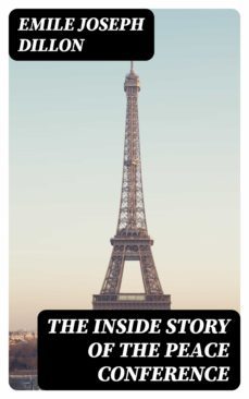 the inside story of the peace conference (ebook)-emile joseph dillon-8596547381020