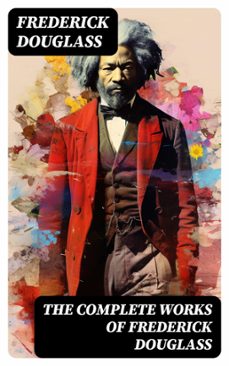 the complete works of frederick douglass (ebook)-frederick douglass-8596547752820