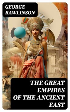 the great empires of the ancient east (ebook)-george rawlinson-8596547753520