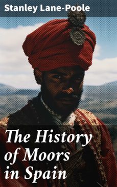 the history of moors in spain (ebook)-stanley lane poole-8596547814320