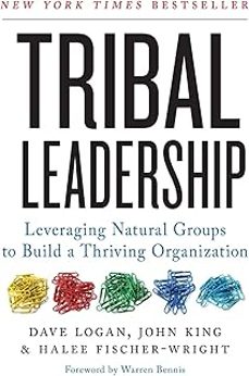 tribal leadership: leveraging natural groups to build a thriving organization-dave logan-9780061251320