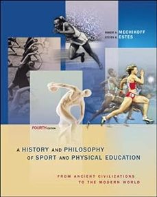 a history and philosophy of sport and physical education: from ancient civilizations to the modern world (revised) (4th ed.)-robert a mechikoff-9780072973020
