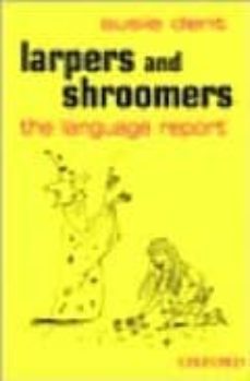 larpers and shroomers: the language report-susie dent-9780198610120
