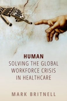 human: solving the global workforce crisis in healthcare-mark britnell-9780198836520