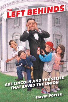 the left behinds: abe lincoln and the selfie that saved the union (ebook)-david potter-9780385390620