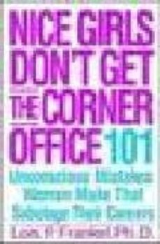 nice girls don t get the corner office: 101 unconscious mistakes women make that sabotage their careers-lois p. frankel-9780446531320