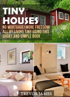 tiny houses: no mortgage! more freedom! all by living tiny using this short and simple book (ebook)-trevor james-9780463863220