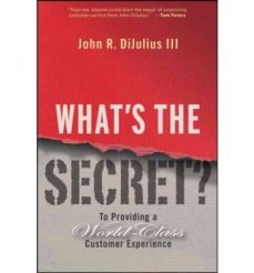 what s the secret? : to providing a world-class customer experien ce-john r., iii dijulius-9780470196120
