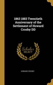 1863 1883 twentieth anniversary of the settlement of howard crosby dd-9780530339320