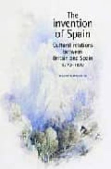 invention of spain : cultural relations between britain and spain 1770-1870-9780719065620
