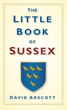 the little book of sussex (ebook)-david arscott-9780750954020