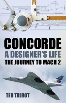 concorde, a designer's life-ted talbot-9780752496320