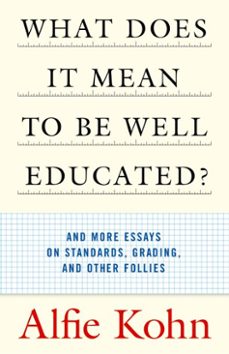what does it mean to be well educated? (ebook)-alfie kohn-9780807097120