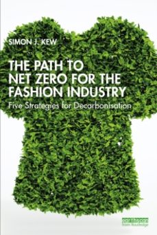 the path to net zero for the fashion industry-simon j. kew-9781032569420