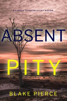 absent pity (an amber young fbi suspense thrillerbook 1) (ebook)-blake pierce-9781094378220