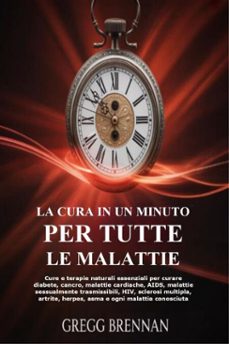 la cura in un minuto per tutte le malattie (ebook)-gregg brennan-9781105594120