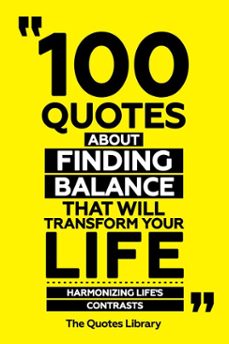 100 quotes about finding balance that will transform your life - harmonizing life's contrasts (ebook)-the quotes library-the quotes library-9781300946120
