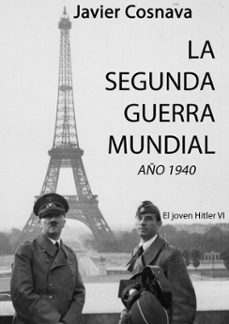 el joven hitler 6 (la segunda guerra mundial, año 1940) (ebook)-javier cosnava-9781311891020