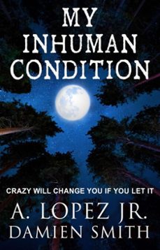 my inhuman condition - a short story of horror (ebook)-a. lopez-damien smith-9781370076420