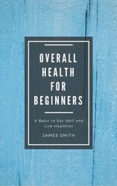overall health for beginners-james smith-9781386731320