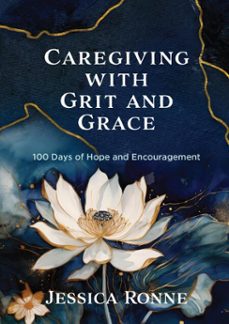caregiving with grit and grace (ebook)-jessica ronne-9781424568420