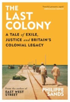 the last colony : a tale of exile, justice and britain s colonial legacy-9781474618120