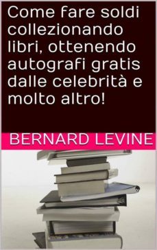 come fare soldi collezionando libri, ottenendo autografi gratis dalle celebrita e molto altro! (ebook)-9781507139820