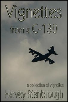 vignettes from a c-130 (ebook)-harvey stanbrough-9781513071220
