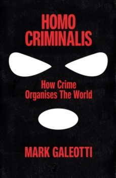 homo criminalis-mark galeotti-9781529148220