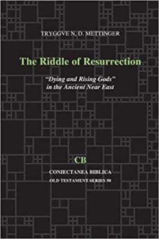 the riddle of resurrection: "dying and rising gods" in the ancient near east (coniectanea biblica old testament @50)-tryggve n. d. mettinger-9781575068220