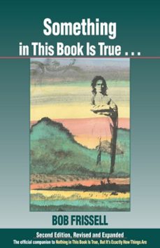 something in this book is true, second edition (ebook)-bob frissell-9781583944820