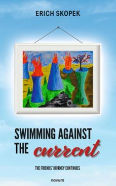 swimming against the current - the friends' journey continues (ebook)-erich skopek-9781642688320