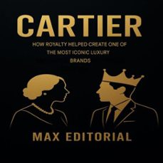 cartier: how royalty helped create one of the most iconic luxury brands (ebook)-max editorial-9781779749420