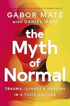 the myth of normal: trauma, illness & healing in a toxic culture-dr. gabor mate-9781785042720