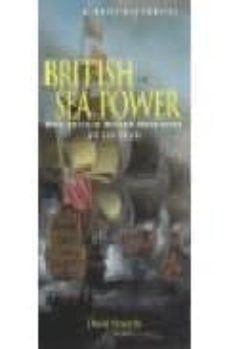 a brief history of british sea power: how britain became sovereig n of the seas-9781841197920