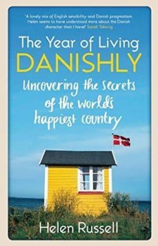 the year of living danishly: uncovering the secrets of the wordl s happiest country-helen russell-9781848318120