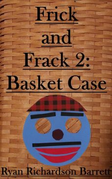 frick and frack 2: basket case (ebook)-ryan richardson barrett-9781969236020