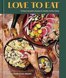 love to eat: 75 easy, craveworthy recipes for healthy, intuitive eating-nicole keshishian modic-9781984860620