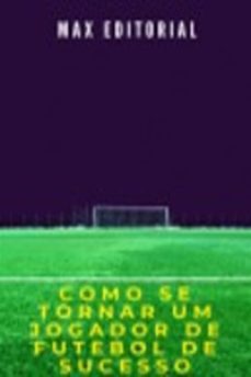 com se tornar um jogador de futebol de sucesso (ebook)-max editorial-9781991090720