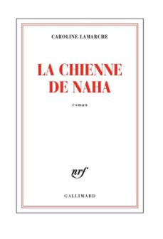la chienne de naha (ebook)-caroline lamarche-9782072449420