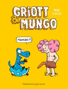 griott &amp; mungo (tome 1) - maman ?!-9782081414020
