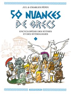 50 nuances de grecs : encyclopedie des mythes et des mythologies - tome 1 (ebook)-9782205170320