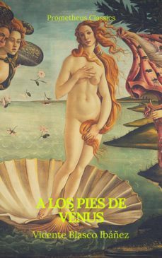 a los pies de venus (prometheus classics) (ebook)-vicente blasco ibañez-prometheus classics-9782378076320