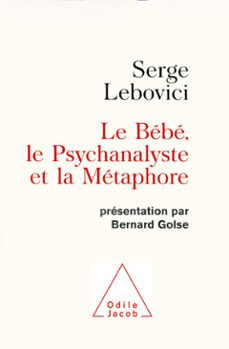 le bebe, le psychanalyste et la metaphore (ebook)-serge lebovici-9782738158420