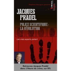 police scientifique : la revolution : les vrais experts parlent-jacques pradel-9782757838020