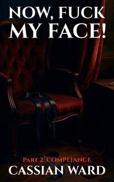 now, fuck my face!  part 2: (ebook)-cassian ward-cassian ward-9783692280820