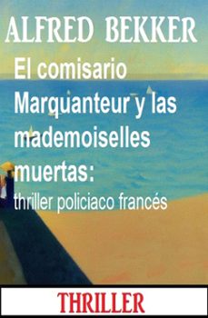 el comisario marquanteur y las mademoiselles muertas: thriller policiaco frances (ebook)-alfred bekker-9783745238020