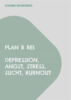 plan b bei depression, angst, stress, sucht, burnout (ebook)-9783755750420
