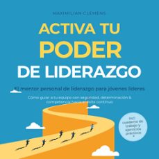 activa tu poder de liderazgo  el mentor personal de liderazgo para jovenes lideres: como guiar a tu equipo con seguridad, determinacion &amp; competencia hacia el exito continuo  incluye cuaderno de trabajo y ejercicios practicos (audiolibro)-maximilian clemens-9783757625320